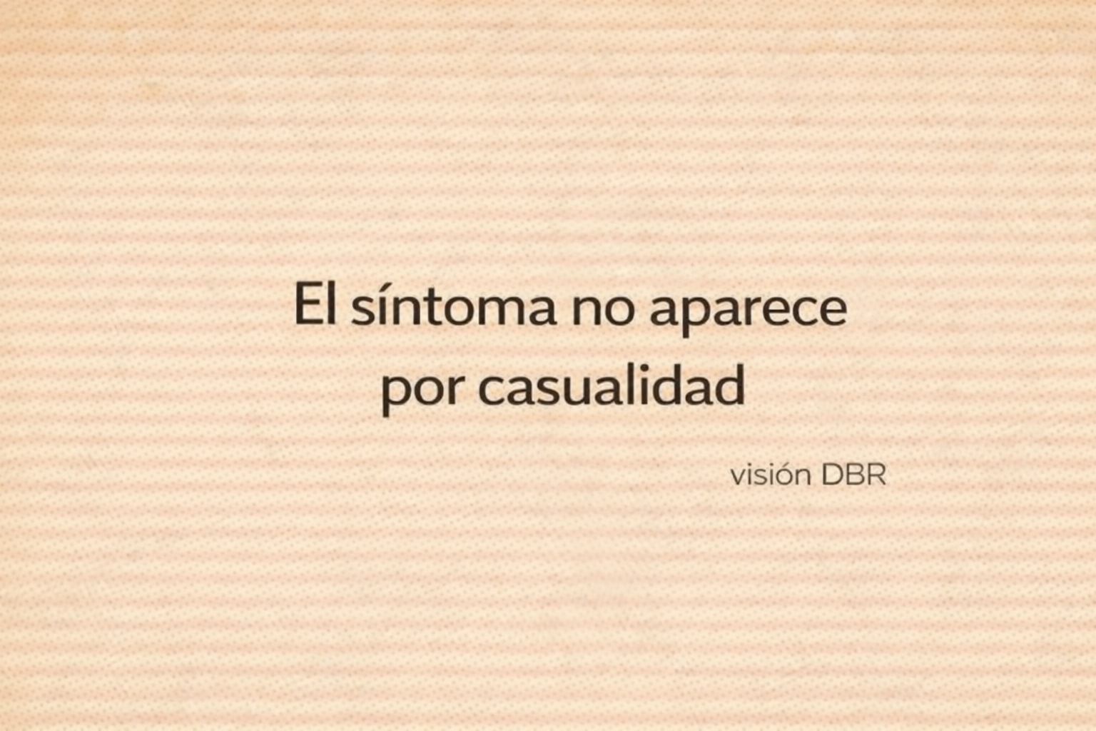 El síntoma no aparece por casualidad