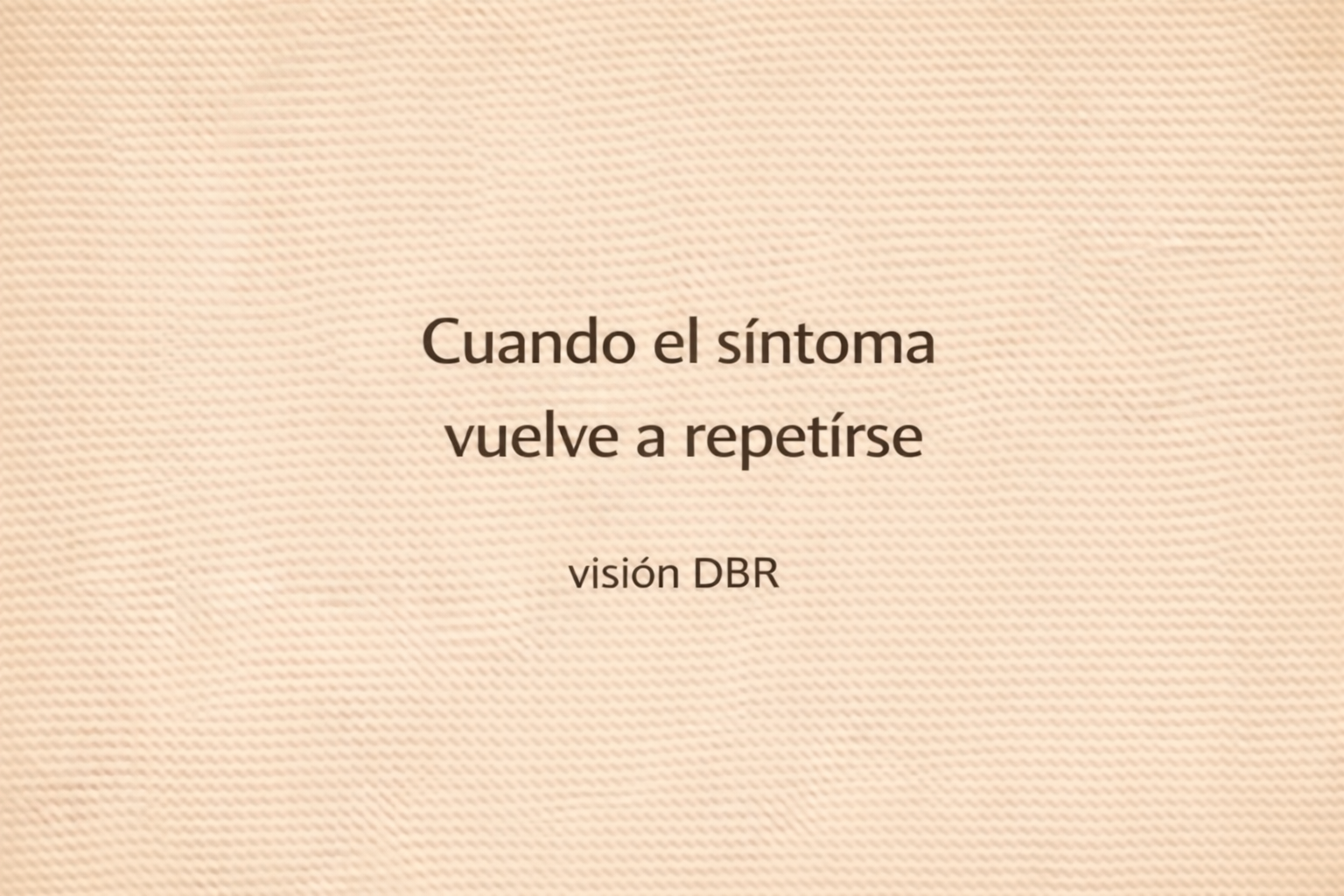 Cuando el síntoma vuelve a repetirse