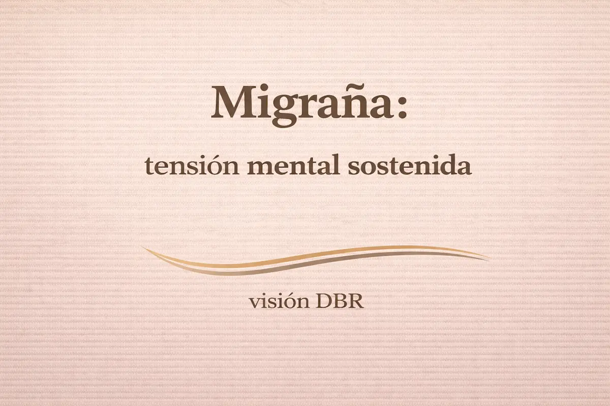 Migraña tensión mental sostenida significado del síntoma desde la Descodificación Biológica Reparadora DBR